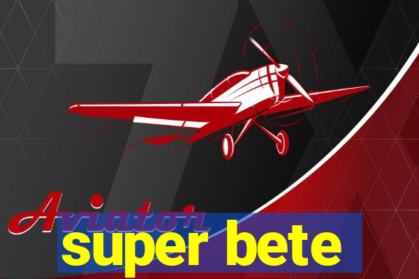 super bete